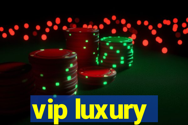 vip luxury